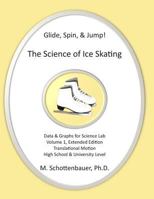 Glide, Spin, & Jump: The Science of Ice Skating: Volume 1: Data and Graphs for Science Lab: Translational (Straight-Line) Motion 1490417273 Book Cover