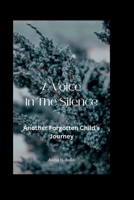 A Voice in the Silence: Another Forgotten Child's Journey B0CHKY6T9P Book Cover