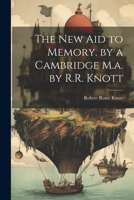 The New Aid to Memory. by a Cambridge M.a. by R.R. Knott 102128369X Book Cover