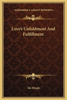 Love's Unfoldment And Fulfillment 1425318967 Book Cover