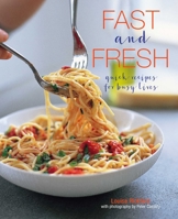 Fast & Fresh: Quick Recipes for Busy Lives 1849758573 Book Cover