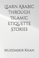 Learn Arabic Through Islamic Etiquette Stories (Arabic for Beginners) B0H3SQPTD7 Book Cover