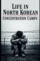 Life in North Korea’s Concentration Camps (Lugares del horror) B0FH6C2JXB Book Cover