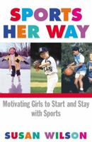 Sports Her Way: Motivating Girls to start and Stay with Sports 0684865122 Book Cover