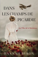 Dans les champs de Picardie: un roman captivant sur la Première Guerre mondiale (Les Filles de la Resistance) (French Edition) B0F53LJKWQ Book Cover