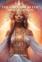 The Goddess in You: Awakening Your Inner Divine Power B0FBH2XFXY Book Cover