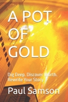 A POT OF GOLD: Dig Deep. Discover Worth. Rewrite Your Story. B0F7XKJMPM Book Cover