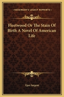Fleetwood Or The Stain Of Birth A Novel Of American Life 1419120034 Book Cover