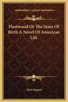 Fleetwood Or The Stain Of Birth A Novel Of American Life 1162663030 Book Cover