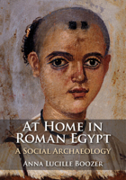 At Home in Roman Egypt: A Social Archaeology 1108830927 Book Cover