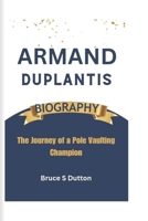 Armand Duplantis Biography: The Journey of a Pole Vaulting Champion B0DPQZQ6PP Book Cover