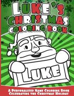 Luke's Christmas Coloring Book: A Personalized Name Coloring Book Celebrating the Christmas Holiday 1541041429 Book Cover