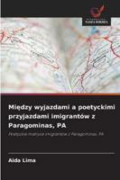Miedzy wyjazdami a poetyckimi przyjazdami imigrantów z Paragominas, PA: Poetyckie matryce imigrantów z Paragominas, PA (Polish Edition) 6208771471 Book Cover