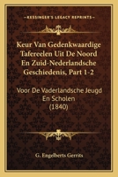 Keur Van Gedenkwaardige Tafereelen Uit De Noord-en Zuidnederlandsche Geschiedenis Voor De Vaderlandsche Jeugd En Scholen, Volumes 1-2... 1168452112 Book Cover