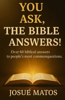 You Ask, the Bible Answers! B0G3XLDT8V Book Cover