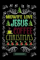 MIDWIFE LOVE JESUS COFFEE CHRISTMAS Blank Line journal: Christmas Coffee journal & notebook Diary / Christmas & Coffee Lover Gift Gift for MIDWIFE 167677887X Book Cover