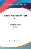 Barndomsvanner, Part 1-2: Ett Nutidsode (1886) 1160313458 Book Cover