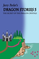 Jerry Perlet's Dragon Stories 5: The Secret of the Dragon Crystals: The Secret of the Dragon Crystals 1540804054 Book Cover