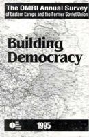 The OMRI Annual Survey of Eastern Europe and the Former Soviet Union: 1995: Building Democracy 1563249243 Book Cover