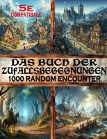 Das Buch der Zufallsbegegnungen: 1000 Fantasy-RPG-Zufallsbegegnungsideen für Würfel-10-Rollenspiele (German Edition) B0CS95PSPW Book Cover
