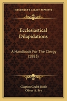 Ecclesiastical Dilapidations: A Handbook For The Clergy (1883) 1241025290 Book Cover