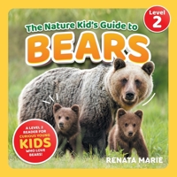 The Nature Kid's Guide to Bears: A Level 2 Reader for Curious Young Kids Who Love Bears! 1954288638 Book Cover