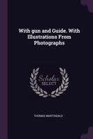 With gun and Guide. With Illustrations From Photographs 1378684443 Book Cover