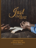 Just One Hour: A Practical Guide to Effective Bible Study 1665559330 Book Cover