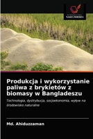 Produkcja i wykorzystanie paliwa z brykietów z biomasy w Bangladeszu 6202728027 Book Cover