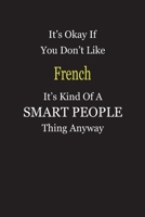 It's Okay If You Don't Like French It's Kind Of A Smart People Thing Anyway: Blank Lined Notebook Journal Gift Idea 169734397X Book Cover