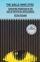 The Walls Have Eyes: Surviving Migration in the Age of Artificial Intelligence 1620978369 Book Cover
