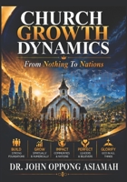 Church Growth Dynamics: From Nothing To Nations B0H9ZJ5X6Q Book Cover