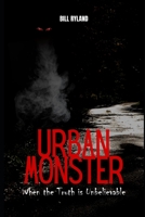 Urban Monster: When the Truth is Unbelievable B08L9Q9CD3 Book Cover