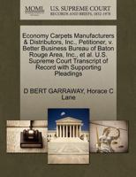 Economy Carpets Manufacturers & Distributors, Inc., Petitioner, v. Better Business Bureau of Baton Rouge Area, Inc., et al. U.S. Supreme Court Transcript of Record with Supporting Pleadings 1270705024 Book Cover