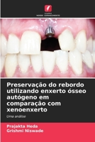 Preservação do rebordo utilizando enxerto ósseo autógeno em comparação com xenoenxerto (Portuguese Edition) 620638098X Book Cover