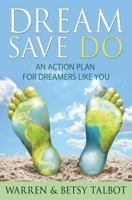 Dream Save Do: Life is Short, Live Your Dream 147766596X Book Cover