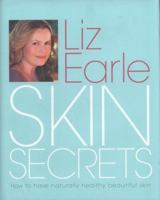 Skin Secrets: How to Have Naturally Healthy Beautiful Skin. Liz Earle 1554076080 Book Cover