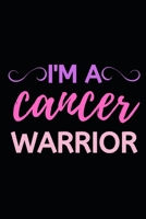 I'm A Cancer Warrior: Inspirational, Encouragement Notebook/Journal, Gifts For Cancer Patients, Breast Cancer Survivor Gifts For Women, Girls (6 x 9) 1711995894 Book Cover