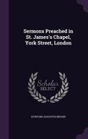 Sermons Preached in St. James's Chapel, York Street, London 1437121012 Book Cover