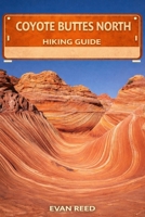 Coyote Buttes North Hiking Guide: “Permit-Based Routes, Wave Formations, and High-Desert Trail Navigation” B0GMVG6R3T Book Cover