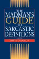 The Madman's Guide to Sarcastic Definitions 0595472966 Book Cover