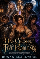 One Chosen, Five Problems: A Why-Choose Fantasy Romance of Destiny, Desire and Magical Chaos (The Chosen Mess Trilogy) B0HHFGTTMW Book Cover