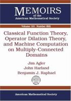 Classical Function Theory, Operator Dilation Theory, and Machine Computation on Multiply-Connected Domains (Memoirs of the American Mathematical Society) 0821840460 Book Cover