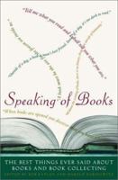 Speaking of Books: The Best Things Ever Said About Books and Book Collecting 0609608525 Book Cover