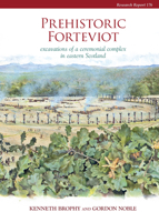 Prehistoric Forteviot: Excavations of a Ceremonial Complex in Eastern Scotland (Serf Vol 1) 1909990043 Book Cover