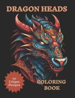 DRAGON HEADS COLORING BOOK: 50 Unique Dragon Head Illustrations for Teens and Adults to Color B0CKGSPXCG Book Cover