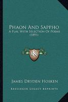Phaon and Sappho: A Play, with Selection of Poems (1891) a Play, with Selection of Poems (1891) 1165761319 Book Cover