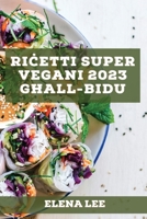 Ri&#267;etti Super Vegani 2023 g&#295;all-Bidu: Ir-ri&#267;etti tieg&#295;i g&#295;al stil ta' &#295;ajja b'sa&#295;&#295;tu 1837527210 Book Cover