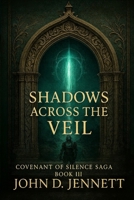 Shadows Across the Veil : Covenant of Silence Saga Book III 1971438073 Book Cover