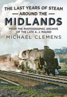 The Last Years of Steam Around the Midlands 1781556148 Book Cover